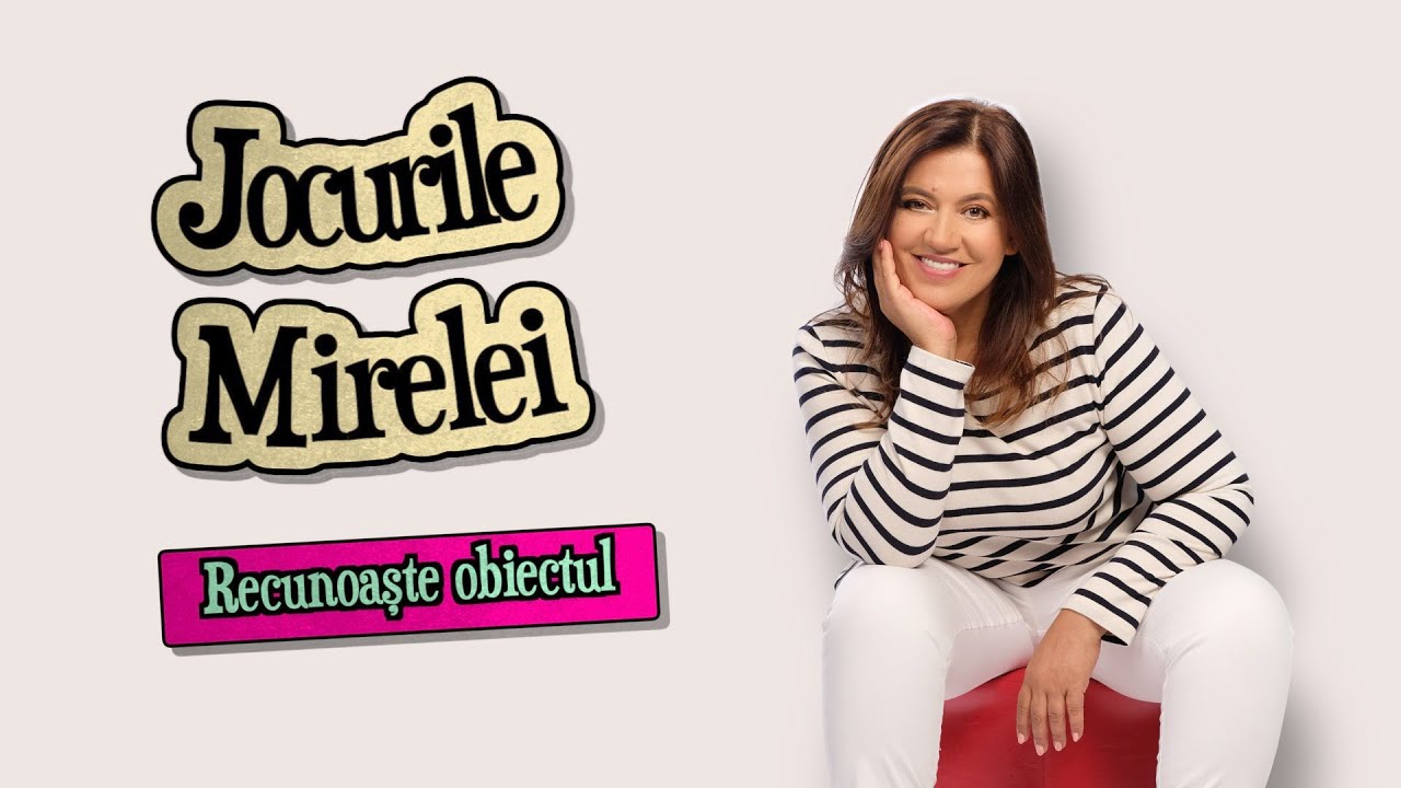 Jocurile Mirelei – episodul 7: Recunoaște obiectul